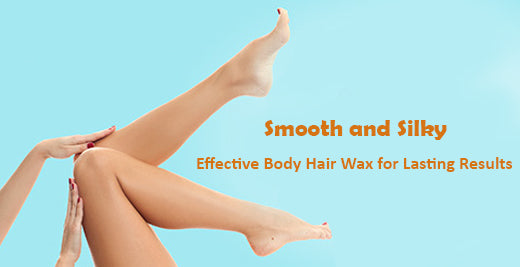 Smooth and Silky: Effective Body Hair Wax for Lasting Results